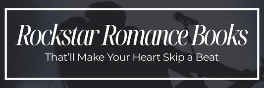 Rockstar Romance Books That’ll Make Your Heart Skip a Beat