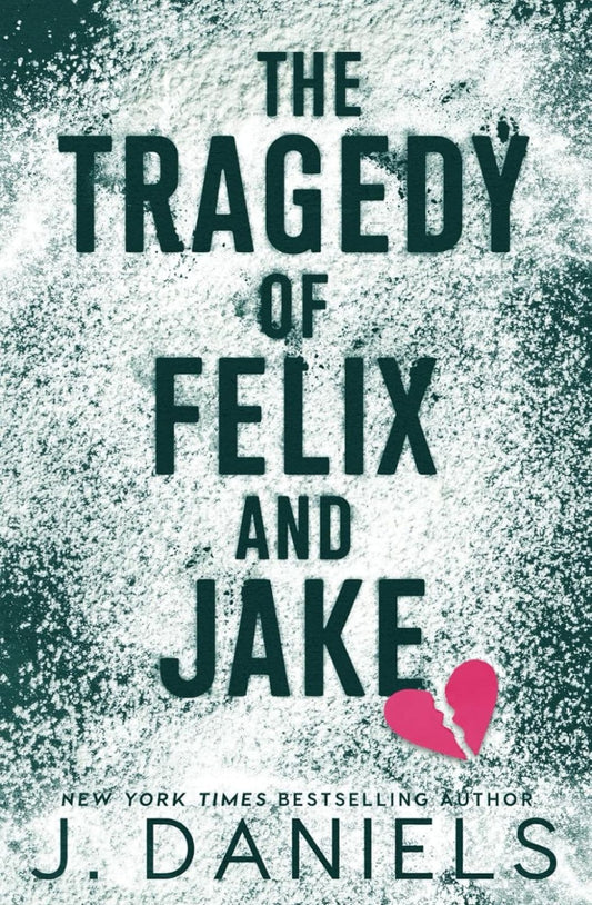 The Tragedy of Felix and Jake by J. Daniels