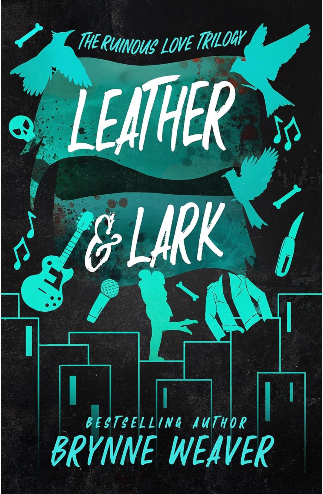 Leather & Lark (The Ruinous Love Trilogy, #2) by Brynne Weaver