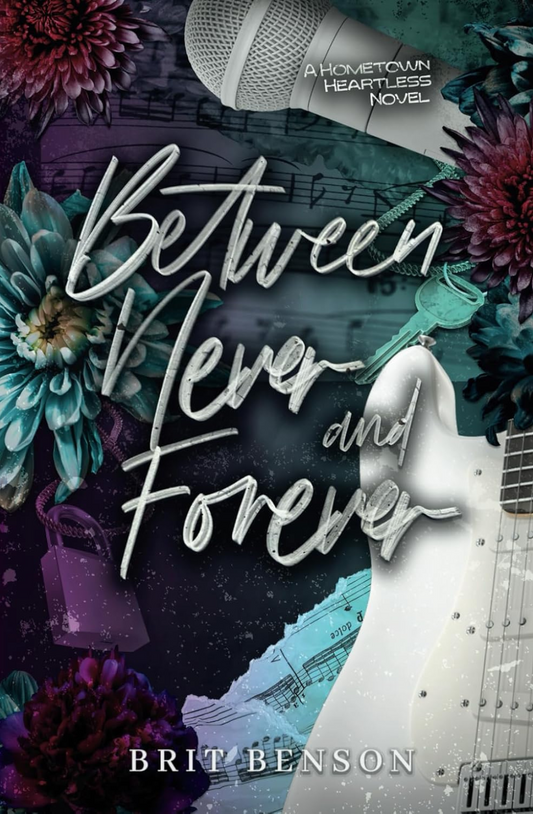 Between Never and Forever (The Hometown Heartless, #1) by Brit Benson