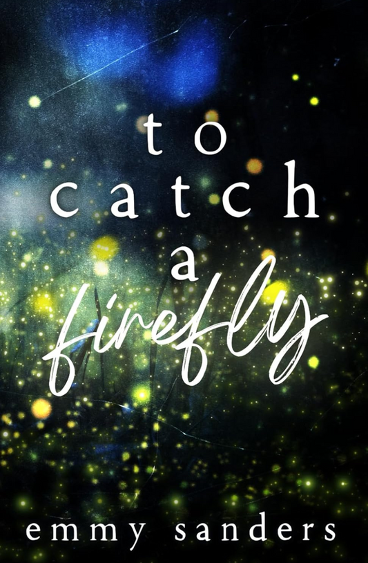 To Catch a Firefly: Special Edition by Emmy Sanders