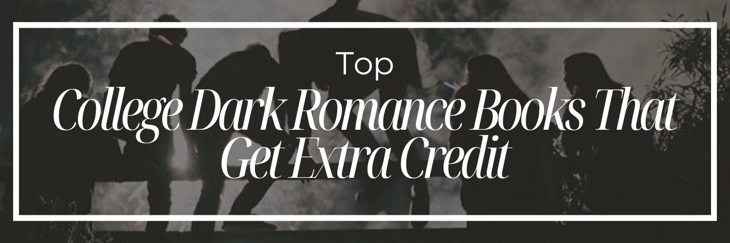 Top College Dark Romance Books That Get Extra Credit