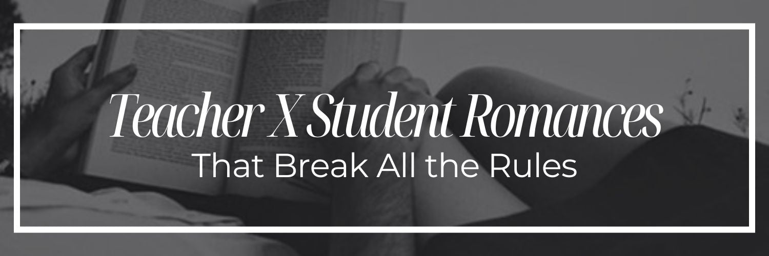 Teacher X Student Romances That Break All the Rules