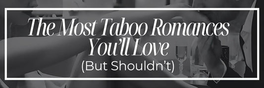The Most Taboo Romances You’ll Love (But Shouldn’t)