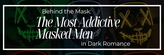 Behind the Mask: The Most Addictive Masked Men in Dark Romance