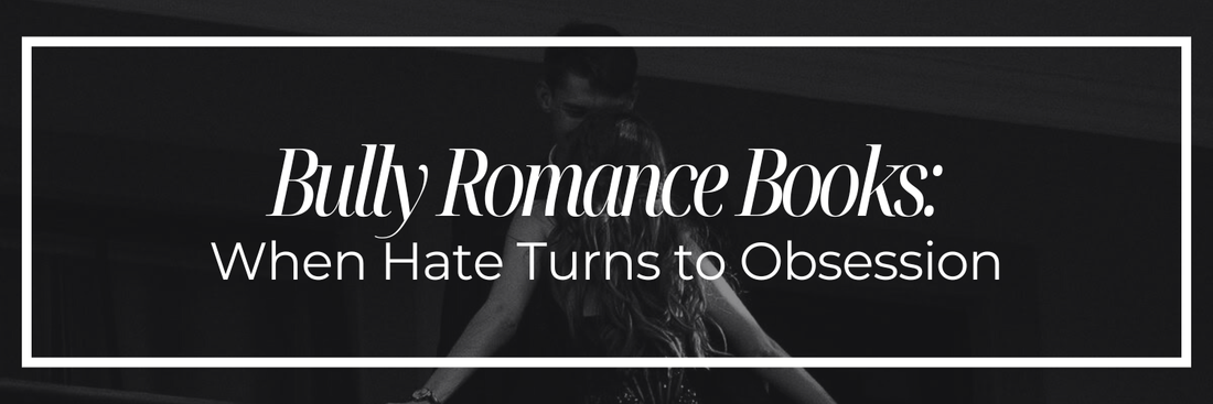 Bully Romance Books: When Hate Turns to Obsession