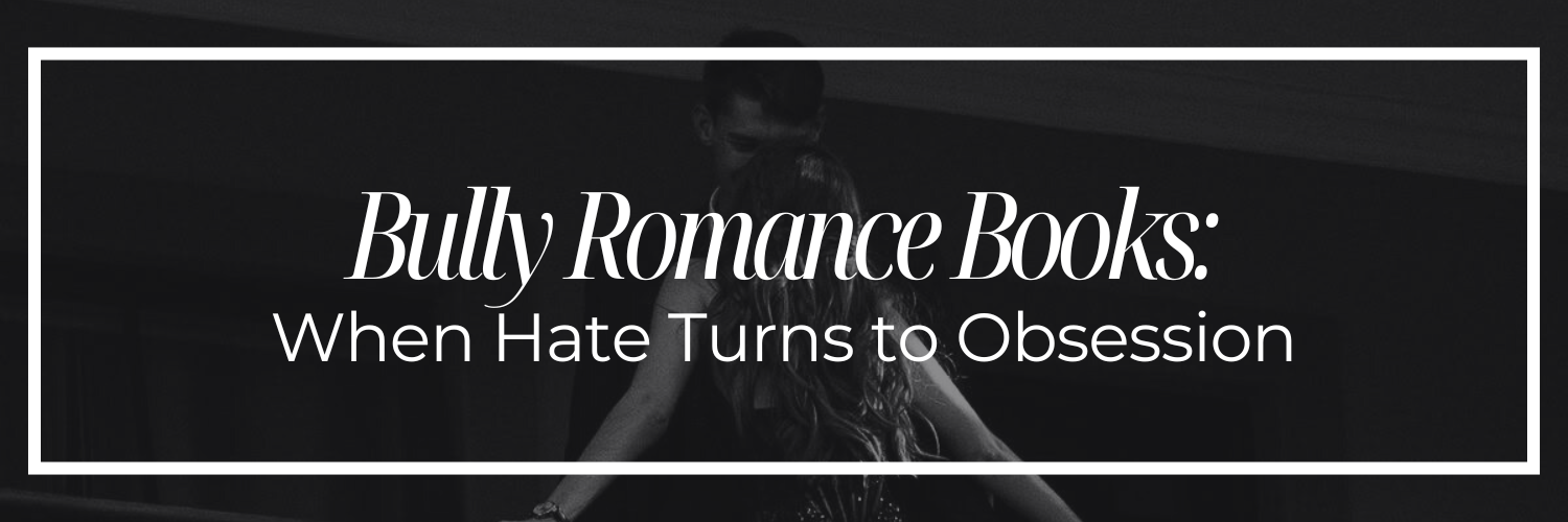 Bully Romance Books: When Hate Turns to Obsession