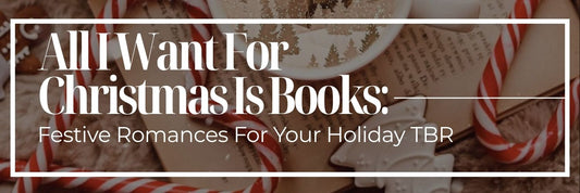 All I Want For Christmas Is Books: Festive Romances For Your Holiday TBR