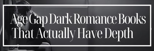 Age Gap Dark Romance Books That Actually Have Depth