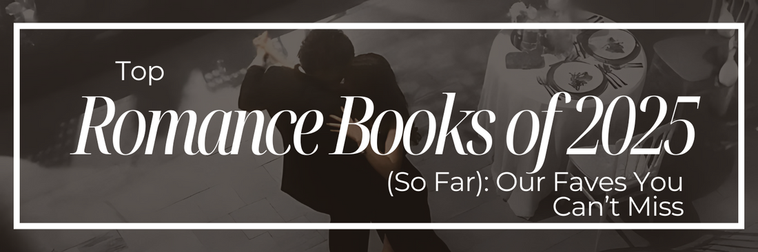 Top Romance Books of 2025 (So Far): Our Faves You Can’t Miss