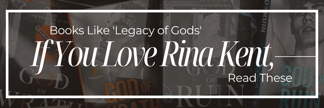 Books Like 'Legacy of Gods': If You Love Rina Kent, Read These