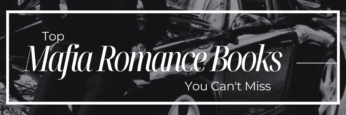 Top Mafia Romance Books and Series You Can't Miss
