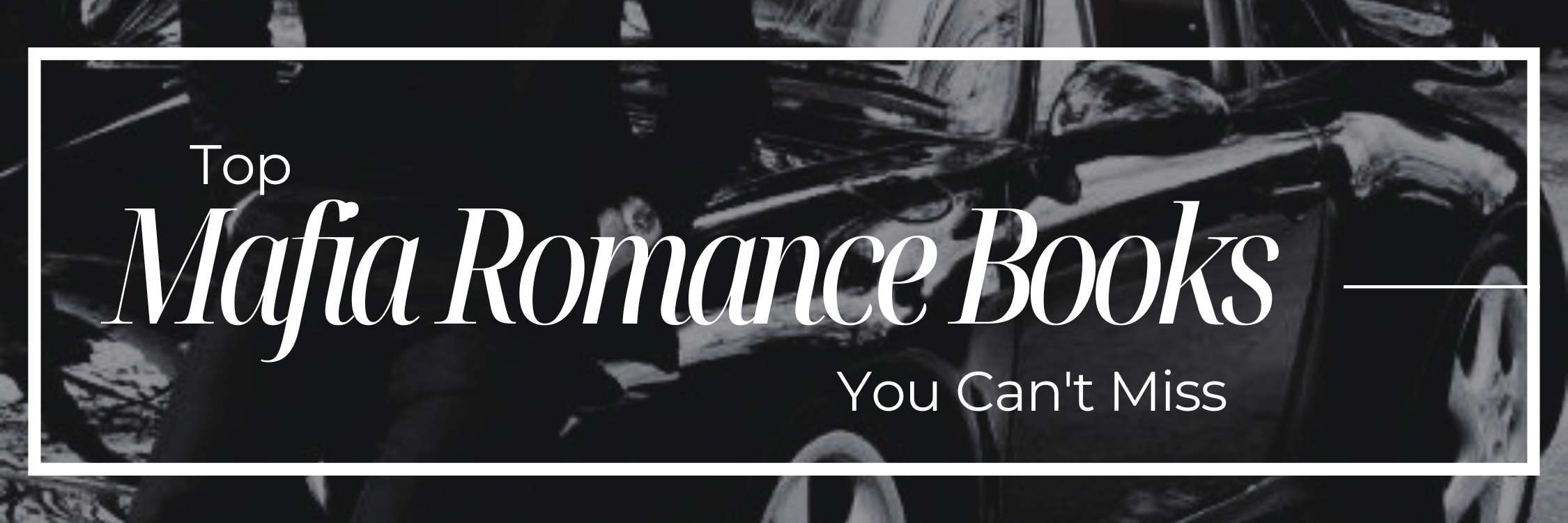 Top Mafia Romance Books and Series You Can't Miss