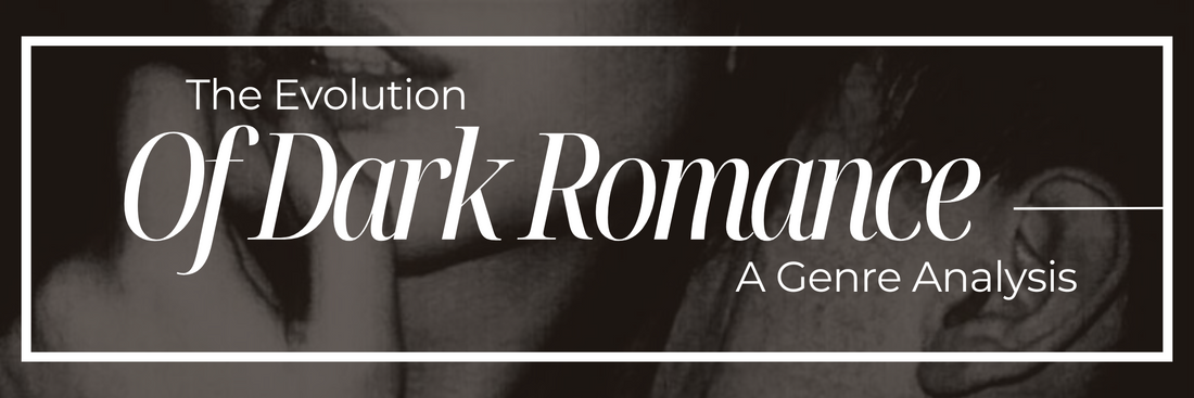 The Evolution of Dark Romance: A Genre Analysis