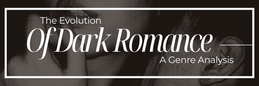 The Evolution of Dark Romance: A Genre Analysis