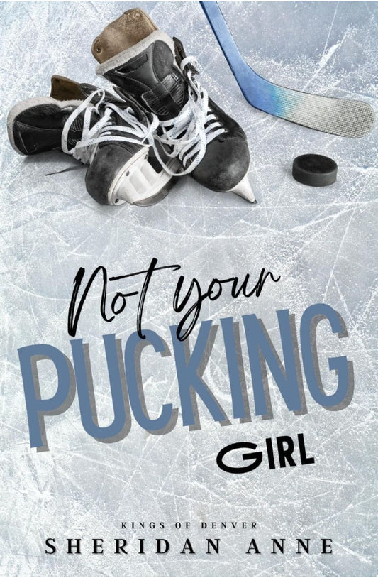 Not Your Pucking Girl (Kings of Denver #1) by Sheridan Anne