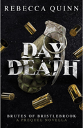 Day Death: A Brutes of Bristlebrook Prequel Novella By Rebecca Quinn