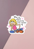 What Dreams Are Made Of Sticker