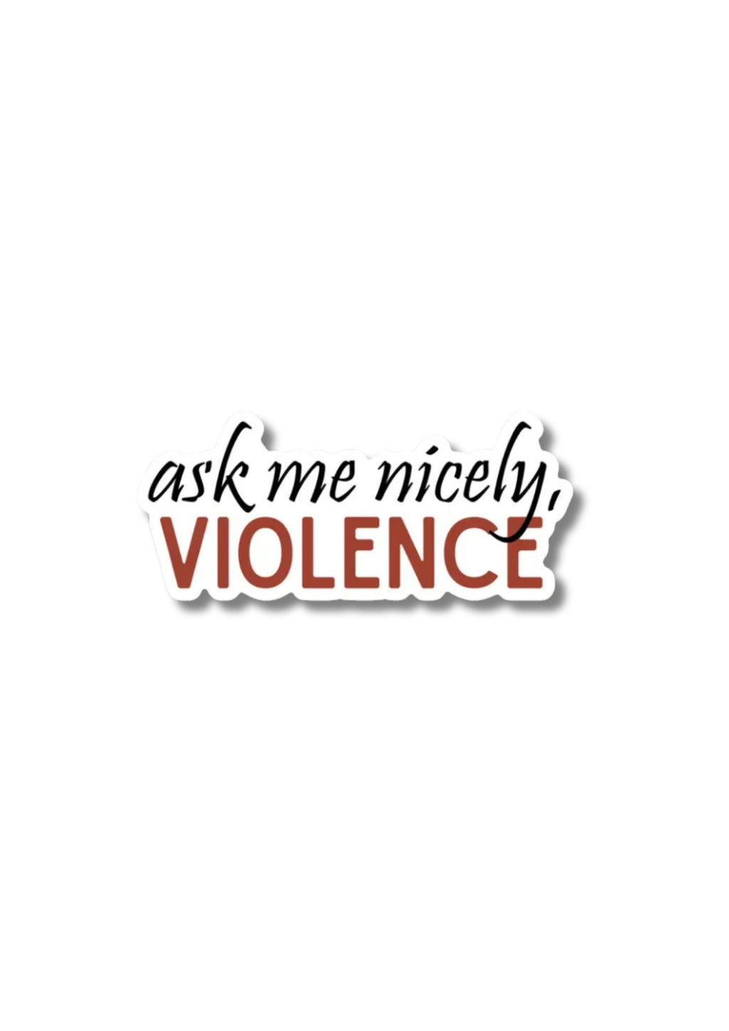 Ask Me Nicely Violence Sticker | Fourth Wing
