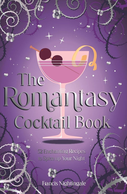 The Romantasy Cocktail Book: 52 Enchanting Recipes to Spice up Your Night