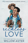 Reckless Love - Willow Aster (The Single Dad Playbook, #3)