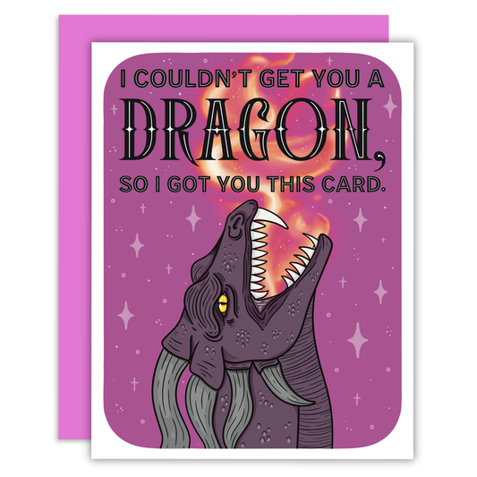 I Couldn't Get You a Dragon, So I Got You This-Greeting Card