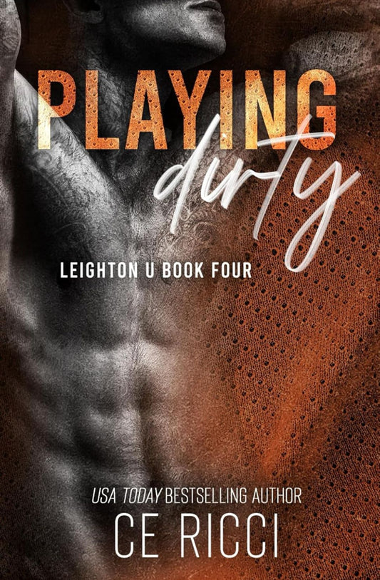 Playing Dirty (Leighton U, #4) by C.E. Ricci