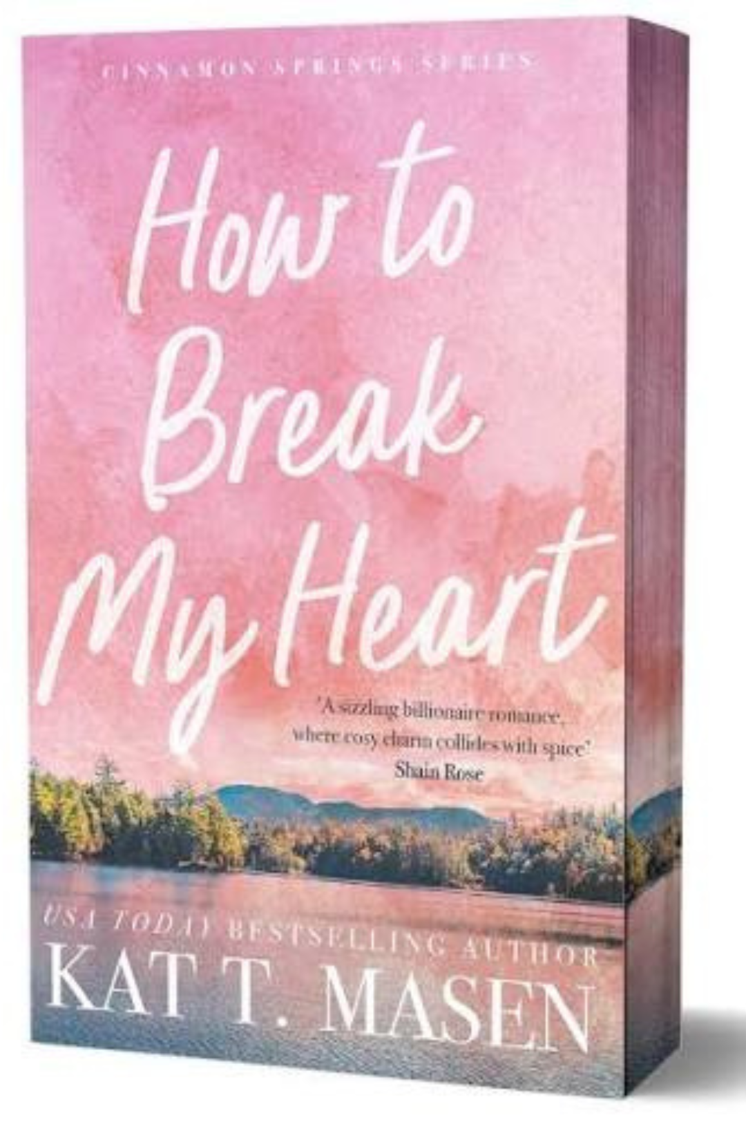 How to Break My Heart (Cinnamon Springs, #1) by Kat T. Masen (Signed)