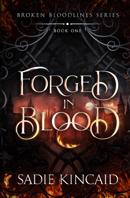 Forged in Blood (Broken Bloodlines, #1) by Sadie Kincaid