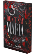 Don't Say Mafia: A Mafia Romance (The Wrong Made Men, #1) by C.R. Jane (Deluxe Limited Edition)