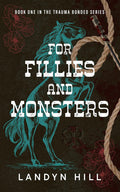 For Fillies and Monsters (The Trauma Bonded #1) by Landyn Hill