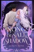 The Song of Salt and Shadow by Seren Rose