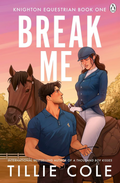 Break Me (Knighton Equestrian, #1) by Tillie Cole
