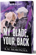My Blade, Your Back (Dark Forces, #2) by K.M. Moronova (Deluxe)