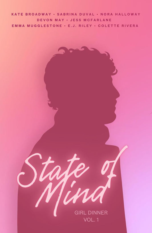 State of Mind: Girl Dinner Vol. 1 by Nora Halloway, Colette Rivera, E.J. Riley, Kate Broadway, Sabrina Duval, Devon May, Jess McFarlane, Emma Mugglestone