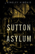 Sutton Asylum (Tortured Souls, #1) by Kinsley Kincaid