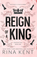 Reign of a King (Kingdom Duet, #1) by Rina Kent
