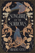 Songbird of the Sorrows (Myths of the Empyrieos, #1) by Braidee Otto