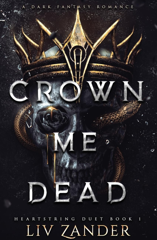 Crown Me Dead (Heartstring Duet, #1) by Liv Zander
